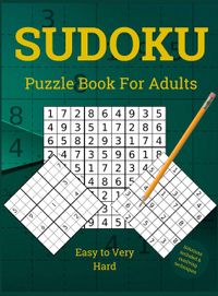 Sudoku Puzzle Book for Adults: Easy to Very Hard Sudoku Puzzles With Resolving Techniques and Solutions