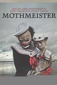 Mothmeister: Weird and Wonderful Post-Mortem Fairy Tales
