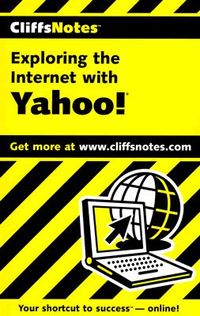 Cliffsnotes Exploring the Internet with Yahoo!
