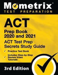 ACT Prep Book 2020 and 2021 - ACT Test Prep Secrets Study Guide, Practice Test Book, Includes Step-By-Step Review Video Tutorials: [3rd Edition]