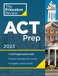 Princeton Review ACT Prep, 2023: 6 Practice Tests + Content Review + Strategies