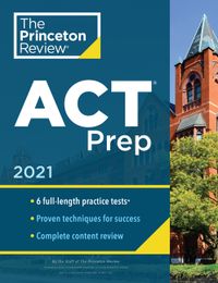 Princeton Review ACT Prep, 2021: 6 Practice Tests + Content Review + Strategies
