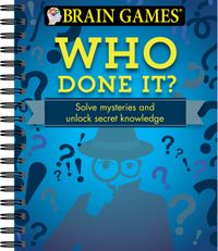 Brain Games - Who Done It?: Solve Mysteries and Unlock Secret Knowledge