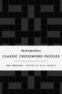 The New York Times Classic Crossword Puzzles (Black and White): 100 Puzzles Edited by Will Shortz