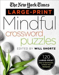 The New York Times Large-Print Mindful Crossword Puzzles: 120 Large-Print Easy to Hard Puzzles to Boost Your Brainpower