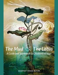 The Mud & The Lotus: A Guide and Workbook for Students of Yoga