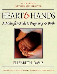 Hearts and Hands: A Midwife's Guide to Pregnancy and Birth