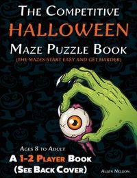 The Competitive Halloween Maze Puzzle Book: A 1-2 Player Book Where the Mazes Start Easy and Get Harder (See Back Cover) - Ages 8 to Adult