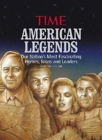 Time: American Legends: Our Nation's Most Fascinating Heroes, Icons and Leaders