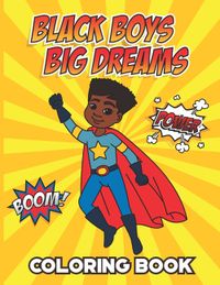 Black Boys Big Dreams - Coloring Book: A Children's Coloring Book Features a Superhero, Police Officer, Astronaut, Football Player, and many more