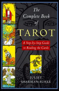 The Complete Book of Tarot: A Step-By-Step Guide to Reading the Cards