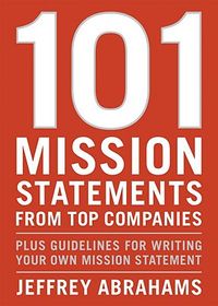 101 Mission Statements from Top Companies: Plus Guidelines for Writing Your Own Mission Statement