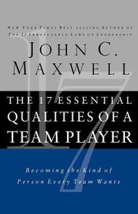 The 17 Essential Qualities of a Team Player : Becoming the Kind of Person Every Team Wants
