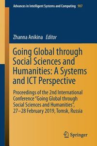 Going Global Through Social Sciences and Humanities: A Systems and Ict Perspective: Proceedings of the 2nd International Conference "Going Global Thro