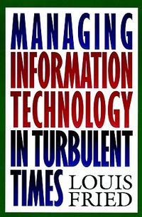 Managing Information Technology in Turbulent Times