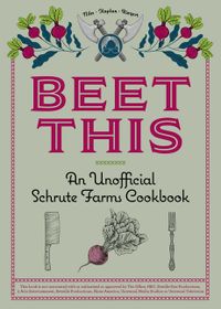 Beet This: An Unofficial Schrute Farms Cookbook