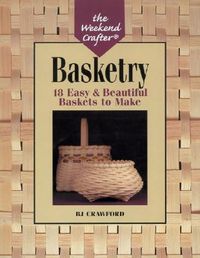 The Weekend Crafter(r) Basketry: 18 Easy & Beautiful Baskets to Make