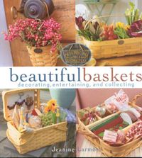 Decorating, Entertaining and Collecting Beautiful Baskets