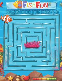 Fish Fun Mazes Book For Kids 4-8 Year olds: Maze Puzzles Activity Book For Kids Boys And Girls Fun Challenging Maze For Children 4-8 Year Olds ( Amazi