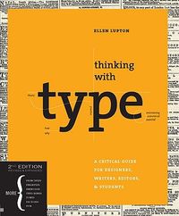 Thinking with type: A Critical Guide for Designers, Writers, Editors, & Students