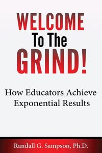 Welcome To The Grind: How Educators Achieve Exponential Results