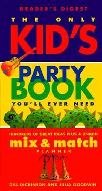 The Only Kid's Party Book You'll Ever Need: Hundreds of Great Ideas Plus a Unique Mix-And-Match Planner