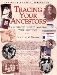 Tracing Your Ancestors: An Illustrated Guide to Compiling Your Family Tree [With CDROM]