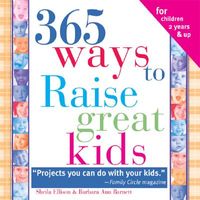 365 Ways to Raise Confident Kids: Activities That Build Self-Esteem, Develop Character and Encourage Imagination