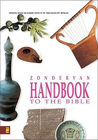 Zondervan Handbook to the Bible: Complete Revised and Updated Edition of the Three-Million-Copy Bestseller