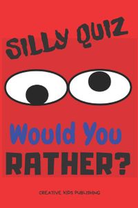 Silly Quiz Would You Rather: Game Book For Kids & Children & Parents & Boys & Girls & Teens And Family (100 pages 6x9)