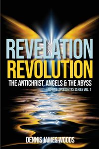 Revelation Revolution: The Antichrist, Angels and the Abyss