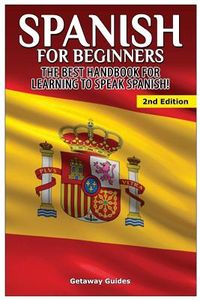 Spanish for Beginners: The best handbook for learning to speak Spanish!