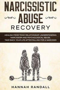 Narcissistic Abuse Recovery: Healing from toxic relationship. Understanding narcissism and psychological abuse. Take back your life after falling f