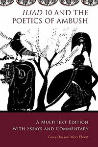 Iliad 10 and the Poetics of Ambush: A Multitext Edition with Essays and Commentary