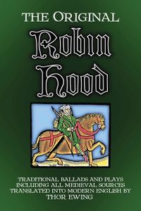 The Original Robin Hood: Traditional ballads and plays, including all medieval sources