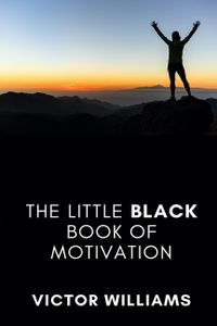 The Little Black Book of Motivation