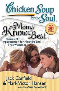 Moms Know Best: Stories of Appreciation for Mothers and Their Wisdom