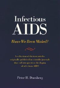 Infectious AIDS: Have We Been Misled?: The Fallacy of the HIV-AIDS Connection