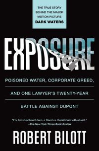 Exposure: Poisoned Water, Corporate Greed, and One Lawyer's Twenty-Year Battle Against DuPont