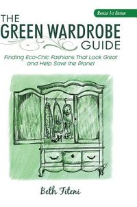 The Green Wardrobe Guide: Finding Eco-Chic Fashions That Look Great and Help Save the Planet